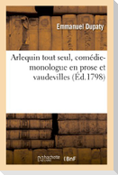 Arlequin tout seul, comédie-monologue en prose et vaudevilles