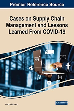 Lopes, Ana Paula (Hrsg.). Cases on Supply Chain Management and Lessons Learned From COVID-19. Business Science Reference, 2021.