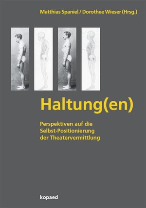 Spaniel, Matthias / Dorothee Wieser (Hrsg.). HALTUNG(en) - Perspektiven auf die Selbst-Positionierung der Theatervermittlung. Kopäd Verlag, 2021.