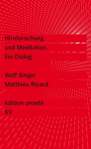 Singer, Wolf / Matthieu Ricard. Hirnforschung und Meditation - Ein Dialog. Suhrkamp Verlag AG, 2013.