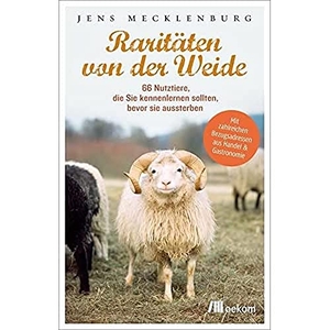 Mecklenburg, Jens. Raritäten von der Weide - 66 Nutztiere, die Sie kennenlernen sollten, bevor sie aussterben. Oekom Verlag GmbH, 2014.