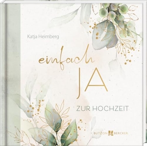 Heimberg, Katja. einfach JA - Zur Hochzeit. Butzon & Bercker, 2024.