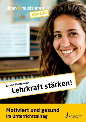 Thielemann, Kristin. Lehrkraft stärken! - Motiviert und gesund im Unterrichtsalltag. Zeitschriften-Sonderheft.. Schott Music, 2026.