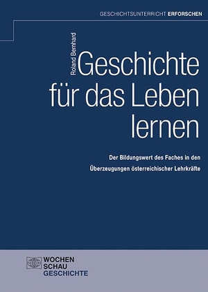 Bernhard, Roland. Geschichte für das Leben lernen - Der Bildungswert des Faches in den Überzeugungen österreichischer Lehrkräfte. Wochenschau Verlag, 2022.