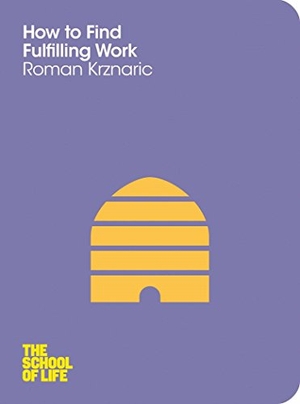 Krznaric, Roman. How to Find Fulfilling Work. Pan Macmillan, 2022.