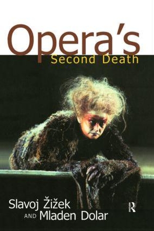 Zizek, Slavoj / Mladen Dolar. Opera's Second Death. Taylor & Francis Ltd (Sales), 2001.