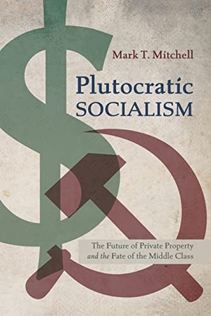 Mitchell, Mark T.. Plutocratic Socialism. Front Porch Republic Books, 2022.