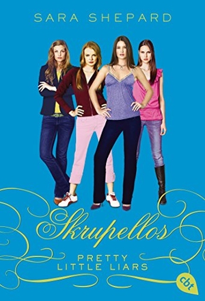 Shepard, Sara. Pretty Little Liars - Skrupellos - Band 10. cbt, 2015.