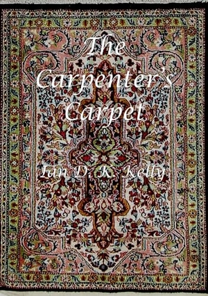 Kelly, Ian. The Carpenter's Carpet. idkk Publications, 2021.