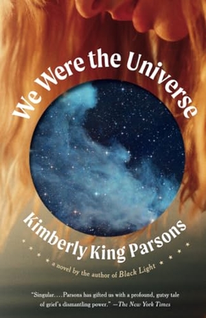 Parsons, Kimberly King. We Were the Universe. Knopf Doubleday Publishing Group, 2025.