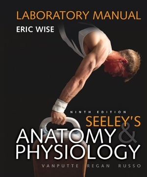 Vanputte Cinnamon / Regan Jennifer et al. Loose Leaf Version of Laboratory Manual for Seeley's Anatomy & Physiology. McGraw-Hill Education, 2010.