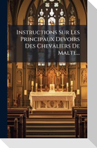 Instructions Sur Les Principaux Devoirs Des Chevaliers De Malte...