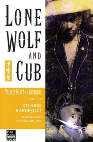 Koike, Kazuo. Yalniz Kurt ve Yavrusu Cilt 15 - Otlarin Kardesligi. Marmara Cizgi Yayin Dagitim, 2015.