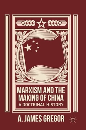 Gregor, J.. Marxism and the Making of China - A Doctrinal History. Palgrave Macmillan US, 2014.