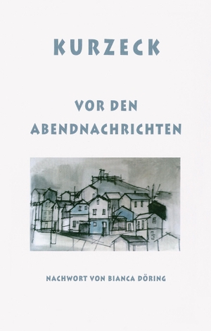 Kurzeck, Peter. Vor den Abendnachrichten - Erzählungen. Schoeffling + Co., 2019.