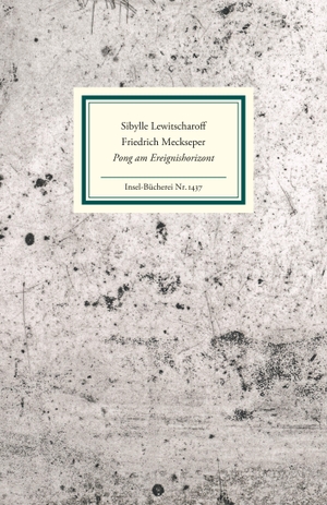 Lewitscharoff, Sibylle / Friedrich Meckseper. Pong am Ereignishorizont. Insel Verlag GmbH, 2017.