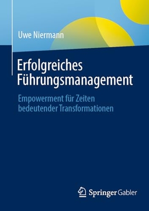 Niermann, Uwe. Erfolgreiches Führungsmanagement - Empowerment für Zeiten bedeutender Transformationen. Springer VS, 2025.
