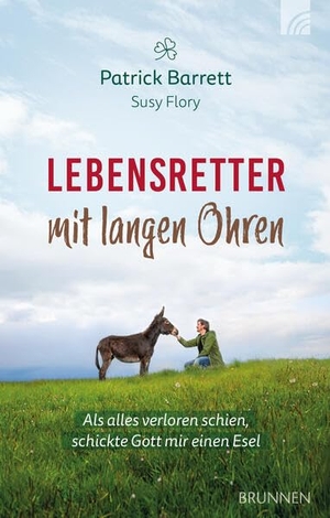 Barrett, Patrick / Susy Flory. Lebensretter mit langen Ohren - Als alles verloren schien, schickte Gott mir einen Esel. Brunnen-Verlag GmbH, 2023.