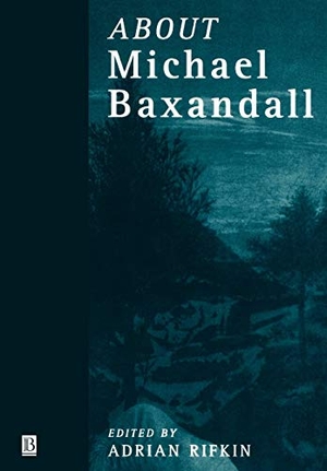 Rifkin / Arnold. About Michael Baxandall. John Wiley & Sons, 1999.