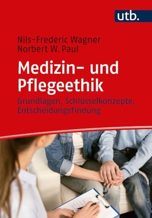 Wagner, Nils-Frederic / Norbert W. Paul. Medizin- und Pflegeethik - Grundlagen, Schlüsselkonzepte, Entscheidungsfindung. UTB GmbH, 2026.