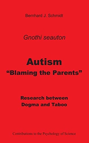 Schmidt, Bernhard J.. Autism - "Blaming the Parents" - Research between Dogma and Taboo. Books on Demand, 2020.