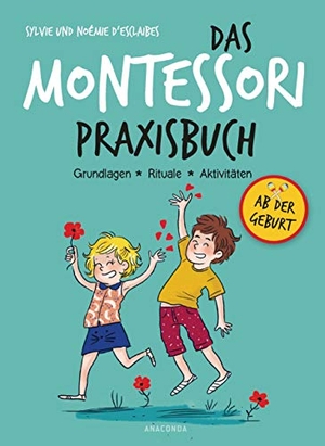 D'Esclaibes, Sylvie / Noémie D'Esclaibes. Das Montessori-Praxisbuch - Grundlagen - Rituale - Aktivitäten. Anaconda Verlag, 2019.