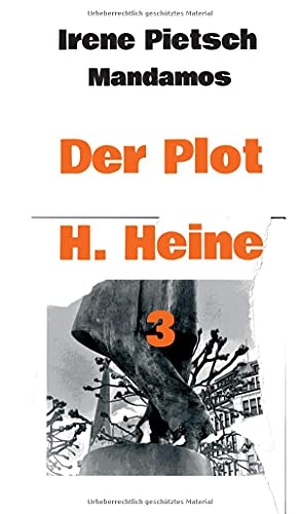 Pietsch, Irene. Der Plot H. Heine 3. Mandamos Verlag UG (haftungsbeschränkt), 2021.