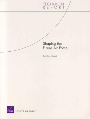 Shlapak, David A. Shaping the Future Air Force. RAND Corporation, 2006.