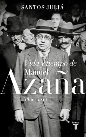 Juliá, Santos. Vida y tiempo de Manuel Azaña, 1880-1940. Taurus, 2018.
