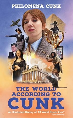 Cunk, Philomena. The World According to Cunk - An Illustrated History of All World Events Ever, Space Permitting. John Murray Press, 2024.