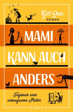 Sims, Gill. Mami kann auch anders - Tagebuch einer unbeugsamen Mutter | Der dritte Band der Mami-Reihe - Hilfe, sie pubertieren!. Julia Eisele Verlag GmbH, 2021.