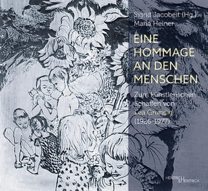 Jacobeit, Sigrid (Hrsg.). Eine Hommage an den Menschen - Zum künstlerischen Schaffen von Lea Grundig (1926-1977). Hentrich & Hentrich, 2025.