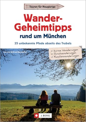 Bahnmüller, Wilfried / Lisa Bahnmüller. Wander-Geheimtipps rund um München - 25 unbekannte Touren abseits des Trubels. J. Berg Verlag, 2022.
