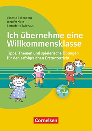 Bollenberg, Vanessa / Klein, Jennifer et al. Ich übernehme eine Willkommensklasse - Tipps, Themen und spielerische Übungen für den erfolgreichen Erstunterricht.. Cornelsen Vlg Scriptor, 2017.