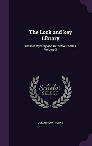 Hawthorne, Julian. The Lock and key Library: Classic Mystery and Detective Stories Volume 3. Touchladybirdlucky Studios, 2015.