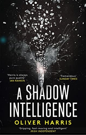 Harris, Oliver. A Shadow Intelligence - an utterly unputdownable spy thriller. Little, Brown Book Group, 2020.