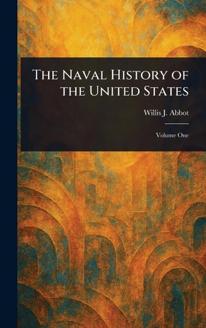 Abbot, Willis J.. The Naval History of the United States. Legare Street Press, 2025.