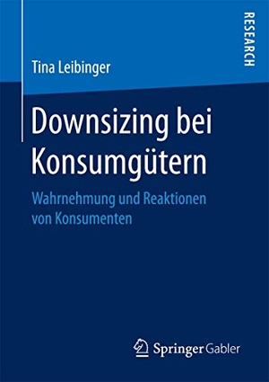 Leibinger, Tina. Downsizing bei Konsumgütern - Wahrnehmung und Reaktionen von Konsumenten. Springer Fachmedien Wiesbaden, 2017.