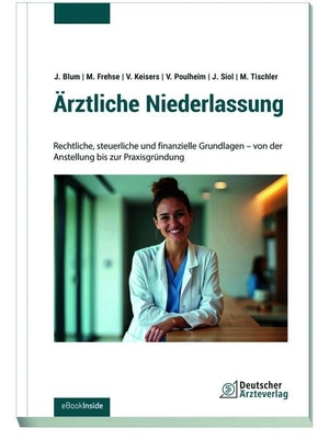 Blum, Joachim / Frehse, Michael et al. Ärztliche Niederlassung - Rechtliche, steuerliche und finanzielle Grundlagen - von der Anstellung bis zur Praxisgründung. Deutscher Aerzte Verlag, 2026.