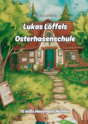 Meister, Martina. Lukas Löffels Osterhasenschule - 10 süße Hasengeschichten. Likeletters Verlag, 2024.