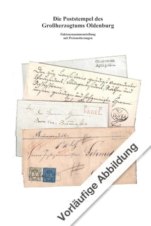 Breiter, Steffen. Die Poststempel des Großherzogtums Oldenburg - Faktenzusammenstellung mit Preisnotierung. Schwaneberger Verlag GmbH, 2024.