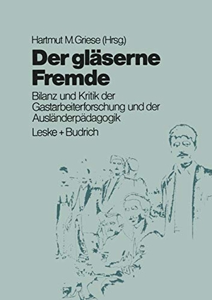 Griese, Hartmut M. (Hrsg.). Der gläserne Fremde - Bilanz und Kritik der Gastarbeiterforschung und der Ausländerpädagogik. VS Verlag für Sozialwissenschaften, 1984.