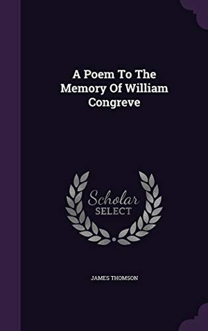 Thomson, James. A Poem To The Memory Of William Congreve. Touchladybirdlucky Studios, 2015.