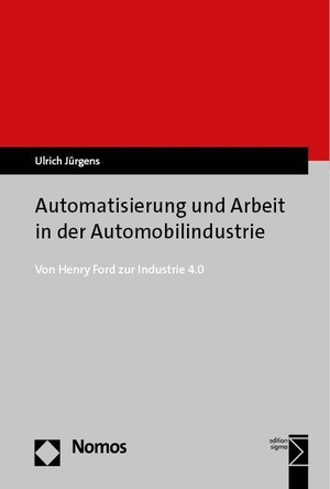 Jürgens, Ulrich. Automatisierung und Arbeit in der Automobilindustrie - Von Henry Ford zur Industrie 4.0. Nomos Verlags GmbH, 2023.