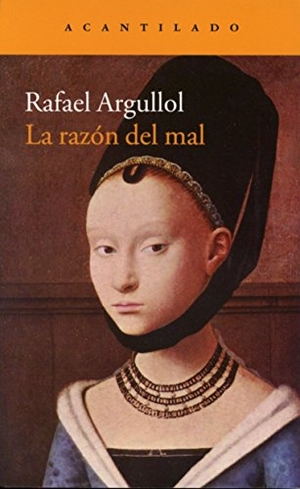 Argullol, Rafael. La razón del mal. Acantilado, 2014.