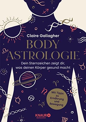 Gallagher, Claire. Body-Astrologie - Dein Sternzeichen zeigt dir, was deinen Körper gesund macht. Knaur MensSana HC, 2022.