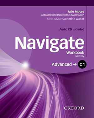 Moore, Julie / Edward Alden. Navigate: C1 Advanced. Workbook with CD (with Key). Oxford University ELT, 2016.