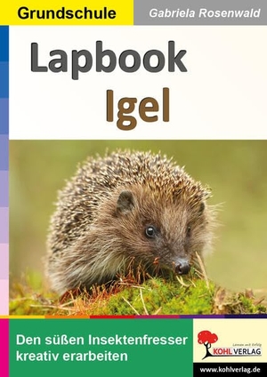 Rosenwald, Gabriela. Lapbook Igel - Den Insektenfresser kreativ erarbeiten. Kohl Verlag, 2023.