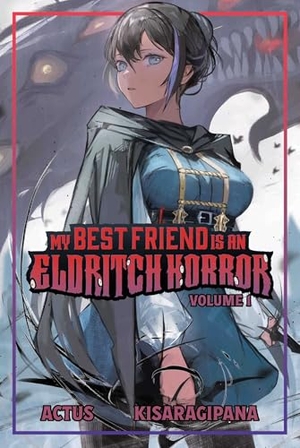Actus. My Best Friend Is an Eldritch Horror (Light Novel) Vol. 1. Aethon: Vault, 2024.