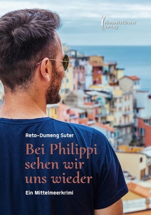 Suter, Reto-Dumeng. Bei Philippi sehen wir uns wieder - Ein Mittelmeerkrimi. Himmelstürmer Verlag, 2021.